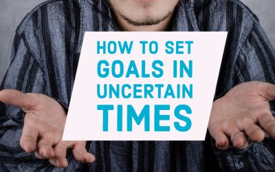 How to Set Goals in Uncertain Times
