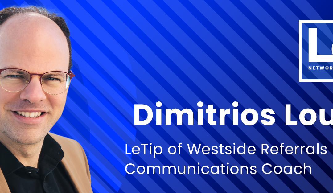 Member Spotlight | Dimitrios Loukakis, LeTip of Westside Referrals Network, CA From the Stage to the Coaching Room